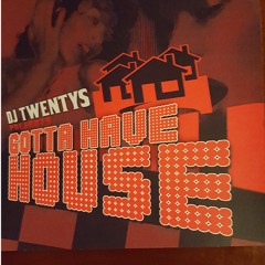 Gotta Have House mix By DjTwentys