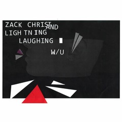 Zack Christ & Ligh tn ing - Laughing W-U (FREE DL)