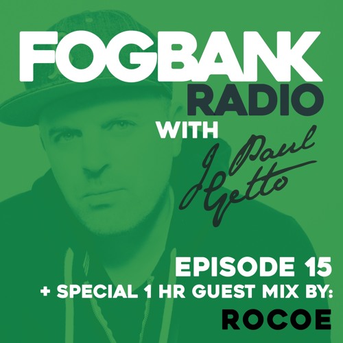 Fogbank Radio with J Paul Getto : Episode 15 + ROCOE Guest Mix