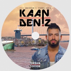 DJ Kaan Deniz - From Amsterdam To Istanbul Part 4 || (URBAN EDITION)