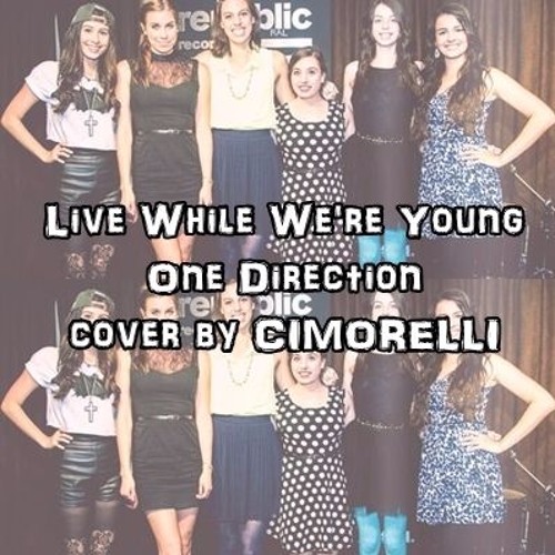 Live While We're Young by One Direction cover by CIMORELLI!