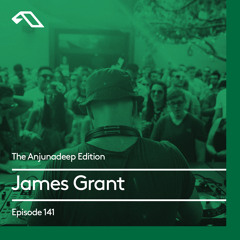 The Anjunadeep Edition 141 With James Grant