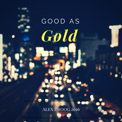 Good As Gold- Alex Droog (Original Mix 2016)