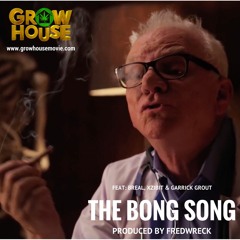 GROW HOUSE SOUNDTRACK - THE BONG SONG Feat. BReal, Xzibit & Garrick Grout Produced By FredWreck