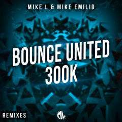 Mike L & Mike Emilio - Bounce United (300k)[Edvin & Tim Remix]