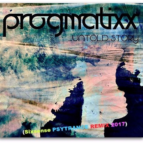 Progmatixx - Untold Story... ( Sixsense Psytrance Remix 2017) - BOOTLEG
