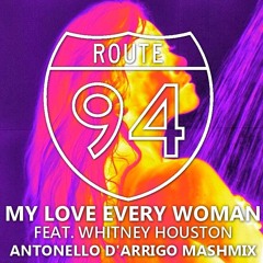 Route 94 ft.Whitney Houston -  My Love  Every Woman (Antonello D'Arrigo Mashup)