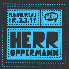 Herr Oppermann @ Tächnoparty Fundbureau Hamburg (03.03.2017)