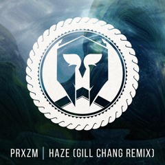 PRXZM - haze (gill chang remix)