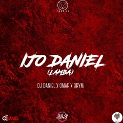 IJO Daniel(Lamba)- Dj Daniel ft Omar x Brym