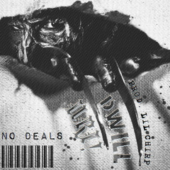 NO DEALS - URI FT. DWILL (PROD. @LILCHIRPP)
