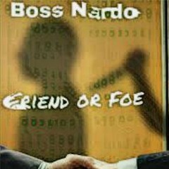 Boss Nardo Friend Or Foe