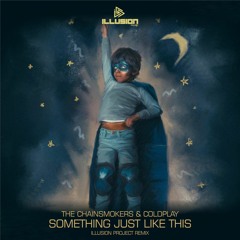 The Chainsmokers & ColdPlay - Something Just Like This (Illusion Project Bootleg)