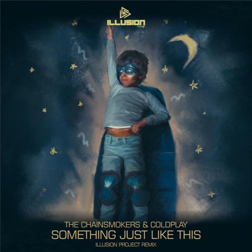 The Chainsmokers & ColdPlay - Something Just Like This (Illusion Project Bootleg)