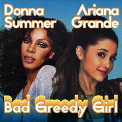 Bad Greedy Girl (Ariana Grande vs Donna Summer Mashup) - Ben Howell