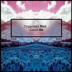 Organized Riot - Could Be