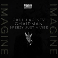 Imagine Ft Chairman & Breezy Jus A Vibe (Prod. Big Face Dunny)