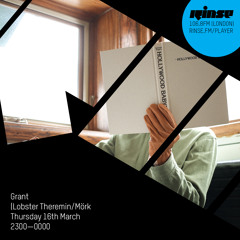 Rinse FM Podcast - Grant (Lobster Theremin/Mörk) - 17th March 2017