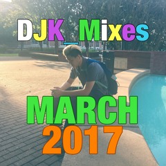 DJK_Mixes March 2017 (Dance Party and Pop Remixes)