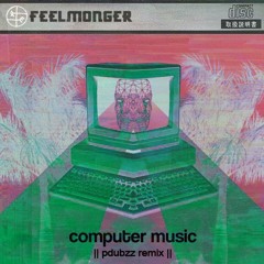 Feelmonger - Computer Music (pdubzz remix)