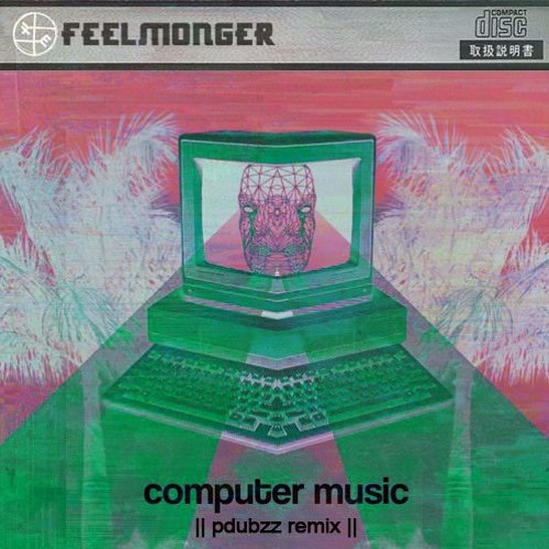 Feelmonger - Computer Music (pdubzz remix)