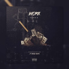 Terez - Work (Prod. JTMon3yBeatz)