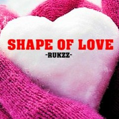 RUKZZ - Shape of Love(RUKZZ Mashup)