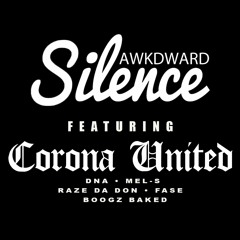 Awkd Silence Ft. DNA, Mel-S, Raze Da Don, Fase Blanco, & Boogz Baked (Corona United)