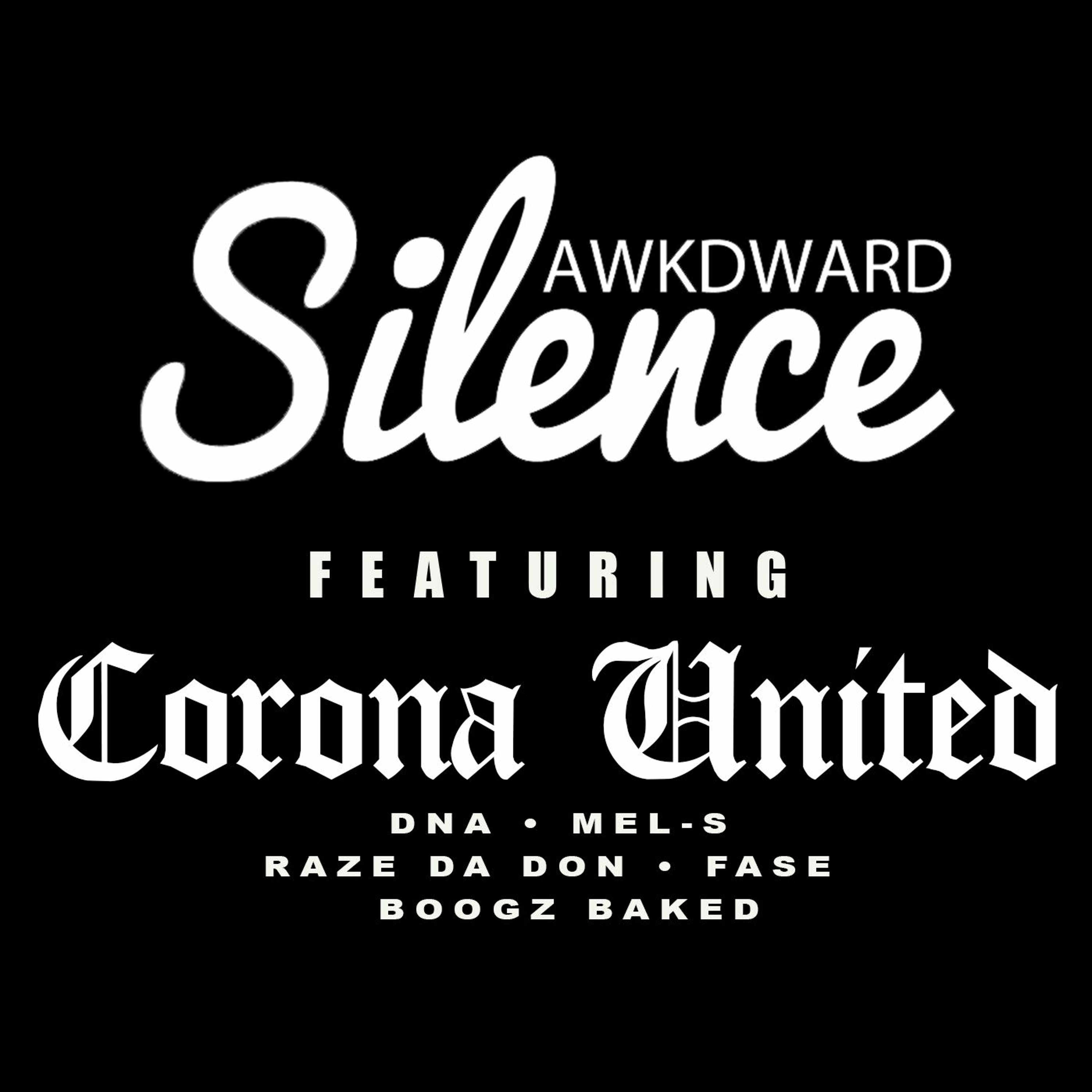 Awkd Silence Ft. DNA, Mel-S, Raze Da Don, Fase Blanco, & Boogz Baked (Corona United) episode artwork