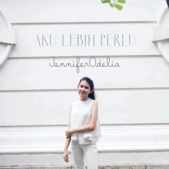 Aku Lebih Perlu - cover by JenniferOdelia