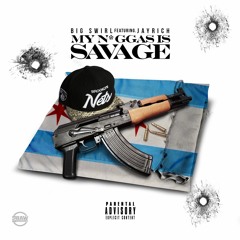 Big Swirl - My Niggas is Savage Ft. JayRich