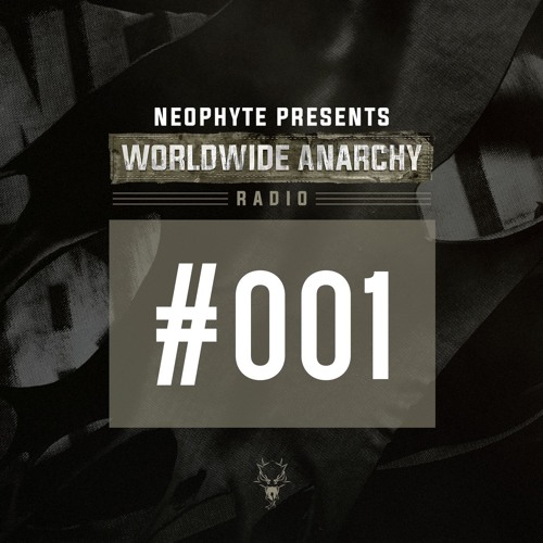 001 | Neophyte presents: Worldwide Anarchy Radio