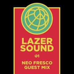 Neo Fresco — Guest Mix for LAZER SOUND