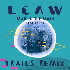 LCAW - Man In The Moon feat. Dagny (TRAILS Remix)