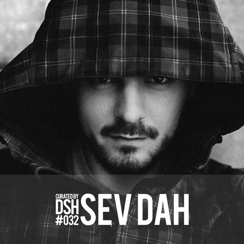 Curated by DSH #032: Sev Dah