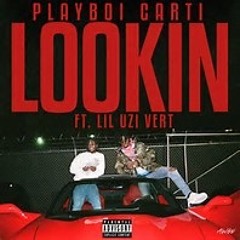 Playboi Carti ~ Lookin Ft Lil Uzi Vert *2017