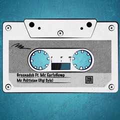 Greenadub Ft. Mr EarlyHemp - Mr. Politician + Version