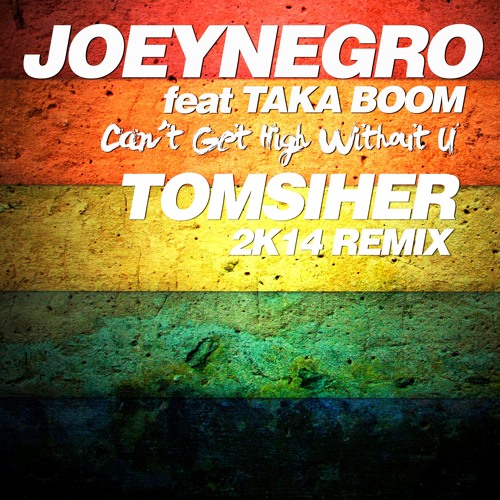 JOEY NEGRO Feat TAKA BOOM Can´t Get High Without U TOM SIHER 2K14 REMIX
