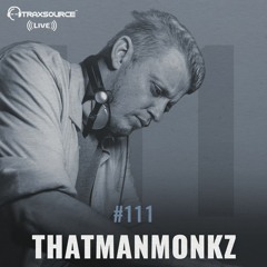 Traxsource LIVE! #111 with Thatmanmonkz