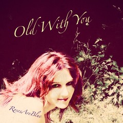Old With You | RosesAreBlue
