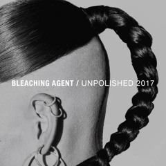 Bleaching Agent at Unpolished 2017