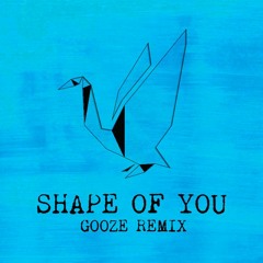 Ed Sheeran - Shape Of You (GOOZE REMIX)