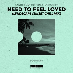 Sander van Doorn & LVNDSCAPE - Need To Feel Loved (LVNDSCAPE Sunset Chill Mix) [Out Now]
