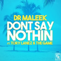 Dr Maleek - Don't Say Nothing (Ft. Tory Lanez & The Game)