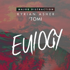 Eulogy (Major Distraction x Tomi x Kyrian Asher)