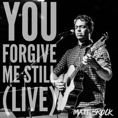 You Forgive Me Still (Live)
