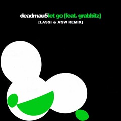 deadmau5 - Let Go feat. Grabbitz (Lassi & ASW Remix)