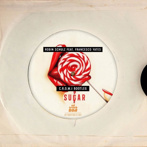 Robin Schulz - Sugar Feat. Francesco Yates (C.R.O.M.I Remix)[SÓ TRACK BOA]