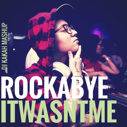 Dj Kakah - Rockabye & It Wasn't Me Mashup
