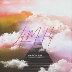 Aaron Bell - Let Me Fly (Produced by: Julez Jadon)
